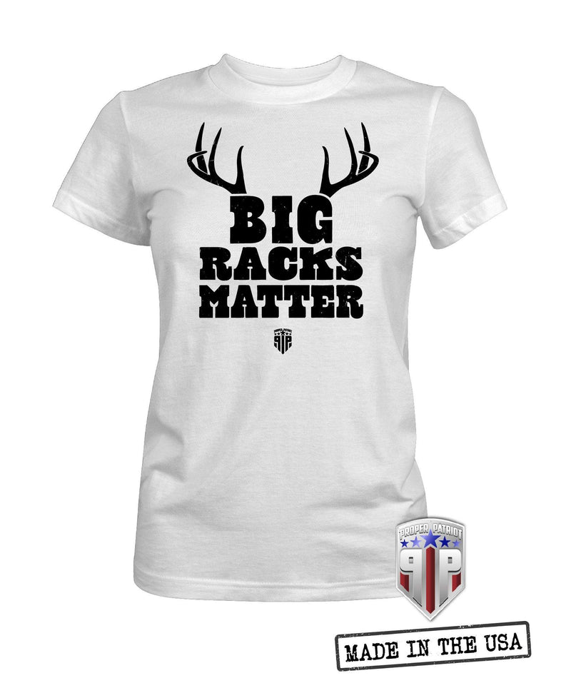 Big Racks Matter - Hunting Season Apparel - Outdoor Shirts - Women's Patriotic Shirts - Proper Patriot