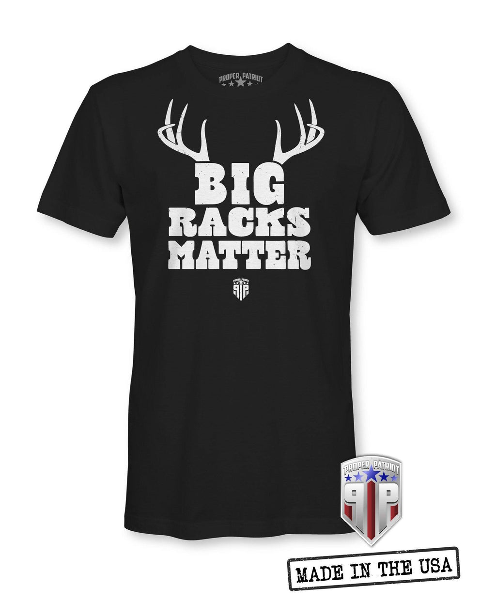 Big Racks Matter - Hunting Season Apparel - Outdoor Shirts - Patriotic Shirts for Men - Proper Patriot